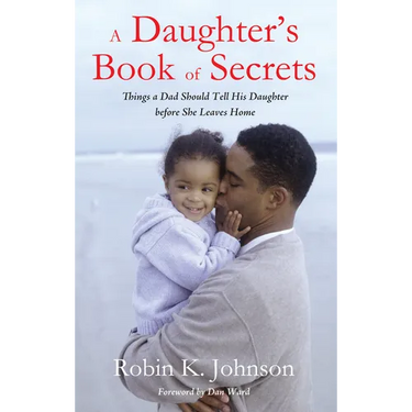 A Daughter's Book of Secrets: Things a Dad Should Tell His Daughter Before She Leaves Home