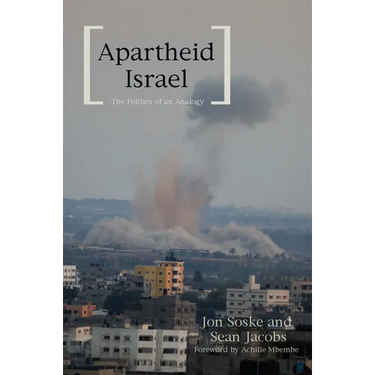 Apartheid Israel: The Politics of an Analogy