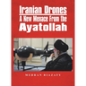 Iranian Drones: A New Menace From the Ayatollah