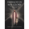 Embraced in His Glory: The Second of A Beautiful Sequel (My Life in Christ)