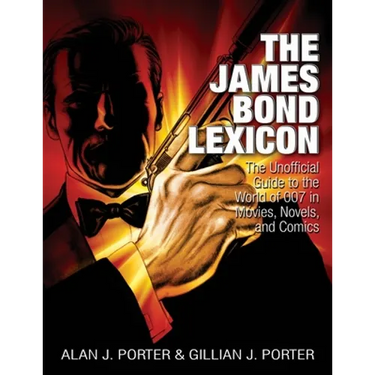 The James Bond Lexicon: The Unauthorized Guide to the World of 007 in Novels, Movies and Comics