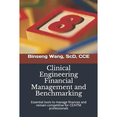 Clinical Engineering Financial Management and Benchmarking: Essential tools to manage finances and remain competitive for clinical engineering/healthc