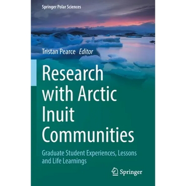Research with Arctic Inuit Communities: Graduate Student Experiences, Lessons and Life Learnings
