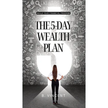 The 5-Day Wealth Plan: Build Your Financial Freedom