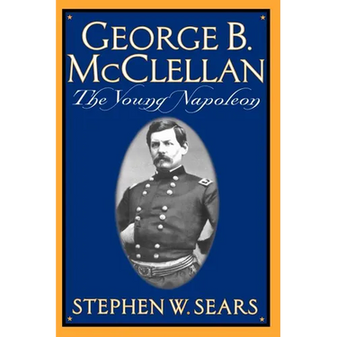 George B. McClellan: The Young Napoleon