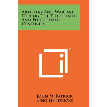 Artillery And Warfare During The Thirteenth And Fourteenth Centuries