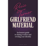 Girlfriend Material: An Honest Guide to Dating Women and Owning Your Identity
