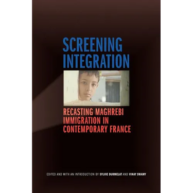 Screening Integration: Recasting Maghrebi Immigration in Contemporary France