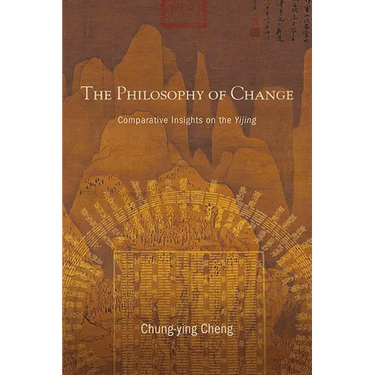 The Philosophy of Change: Comparative Insights on the Yijing
