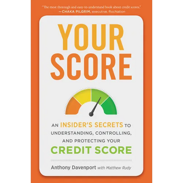 Your Score: An Insider's Secrets to Understanding, Controlling, and Protecting Your Credit Score