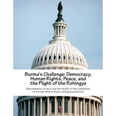 Burma's Challenge: Democracy, Human Rights, Peace, and the Plight of the Rohingya