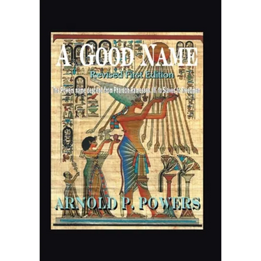 A Good Name: The Powers Name Descend from Pharaoh Ramesses, Iii, to Slaves to Freedmen