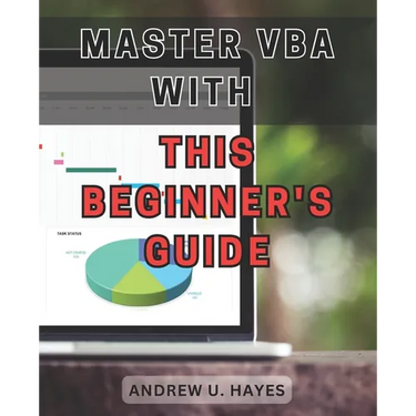 Master VBA with this beginner's guide 2024: Unlock the secrets of VBA programming with this comprehensive beginner's handbook