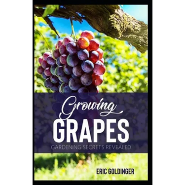 Growing Grapes: Gardening Secrets Revealed