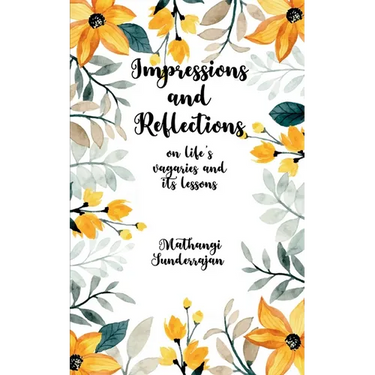 Impressions and Reflections On Life's vagaries and its lessons