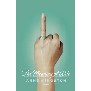 The Meaning of Wife: A Provocative Look at Women and Marriage in the Twenty-First Century