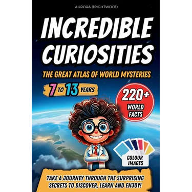 Incredible Curiosities - The Great Atlas of World Mysteries: Take a journey through the surprising secrets to discover, learn and enjoy!