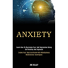 Anxiety: Learn How to Overcome Fear and Depression Using Self Healing and Hypnosis (Evolve Your Soul and Brain With Mindfulness Meditations Techniques