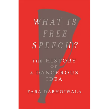 What Is Free Speech?: The History of a Dangerous Idea