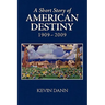 A Short Story of American Destiny (1909-2009)