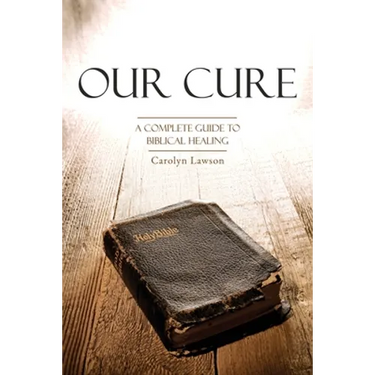 Our Cure: A Complete Guide to Biblical Healing