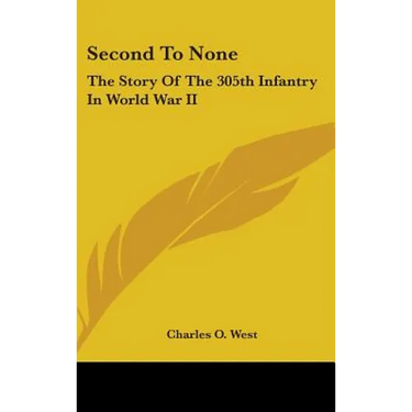 Second To None: The Story Of The 305th Infantry In World War II