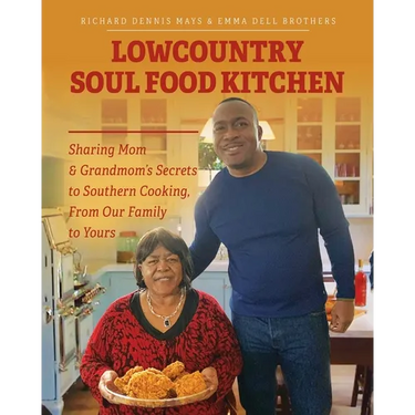Lowcountry Soul Food Kitchen: Sharing Mom & Grandmom's Secrets to Southern Cooking, From Our Family to Yours