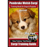 Pembroke Welsh Corgi Training Book for Dogs and Puppies by Bone Up Dog Training: Are You Ready to Bone Up? Easy Training * Fast Results Corgi Training
