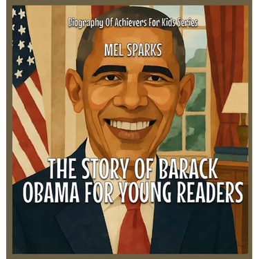 The Story Of Barack Obama For Young Readers