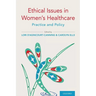 Ethical Issues in Women's Healthcare: Practice and Policy