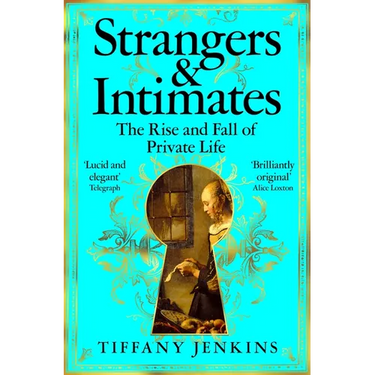 Strangers and Intimates: The Rise and Fall of Private Life