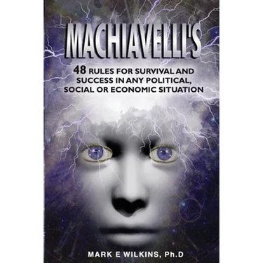 Machiavelli's 48 Rules for Survival and Success in Any Political, Social or Economic Situation
