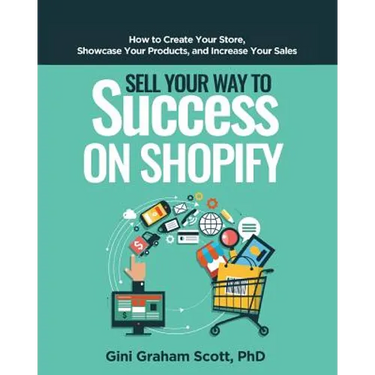 Sell Your Way to Success on Shopify: How to Create Your Store, Showcase Your Products, and Increase Your Sales