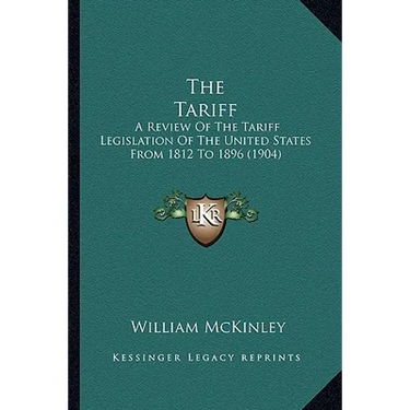 The Tariff: A Review of the Tariff Legislation of the United States from 1812 to 1896 (1904)