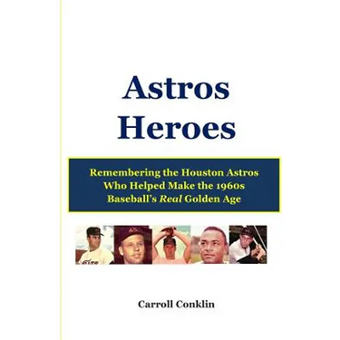 Astros Heroes: Remembering the Houston Astros Who Helped Make the 1960s Baseball's Real Golden Age