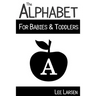 The Alphabet for Babies & Toddlers: High-Contrast Images to Stimulate Your Baby's Brain