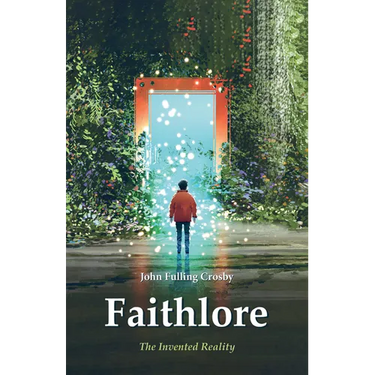 Faithlore: The Invented Reality