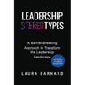 Leadership Types: A Barrier-Breaking Approach to Transform the Leadership Landscape