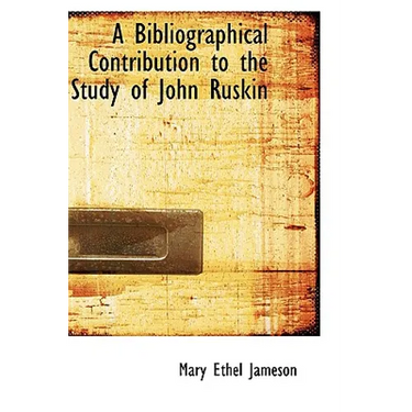 A Bibliographical Contribution to the Study of John Ruskin
