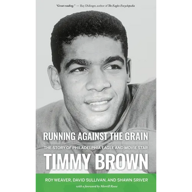 Running Against the Grain: The Story of Philadelphia Eagle and Movie Star Timmy Brown