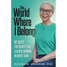The World Where I Belong: My Quest For Identity As A Black Woman In White Skin