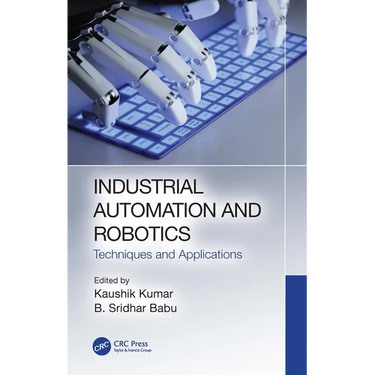 Industrial Automation and Robotics: Techniques and Applications