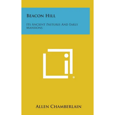 Beacon Hill: Its Ancient Pastures and Early Mansions