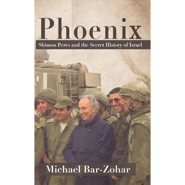 Phoenix: Shimon Peres and the Secret History of Israel
