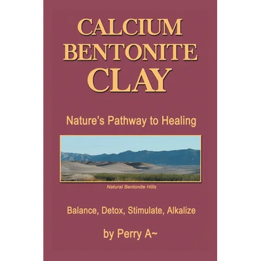 Calcium Bentonite Clay: Nature's Pathway to Healing Balance, Detox, Stimulate, Alkalize
