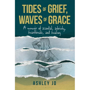 Tides of Grief, Waves of Grace: A Memoir of Scandal, Sobriety, Heartbreak, and Healing