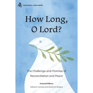 How Long, O Lord?: The Challenge and Promise of Reconciliation and Peace