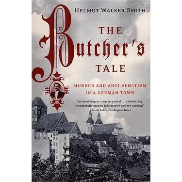 The Butcher's Tale: Murder and Anti-Semitism in a German Town