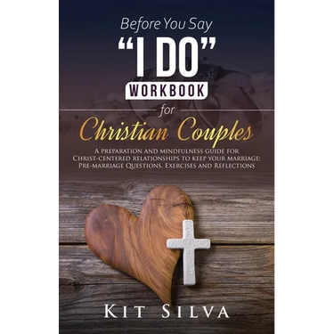 Before You Say "I Do" Workbook for Christian Couples A Preparation and Mindfulness Guide for Christ-Centered Relationships to Keep your Marriage; Pre-
