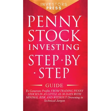 Penny Stock Investing: Step-by-Step Guide to Generate Profits from Trading Penny Stocks in as Little as 30 Days with Minimal Risk and Without